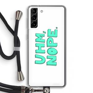 CaseCompany UHM, NOPE.: Samsung Galaxy S21 Plus Transparant Hoesje met koord