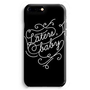 CaseCompany Laters, baby: Volledig Geprint iPhone 7 Plus Hoesje