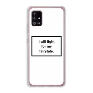 CaseCompany Fight for my fairytale: Samsung Galaxy A51 5G Transparant Hoesje