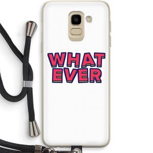 CaseCompany Whatever: Samsung Galaxy J6 (2018) Transparant Hoesje met koord