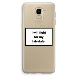 CaseCompany Fight for my fairytale: Samsung Galaxy J6 (2018) Transparant Hoesje