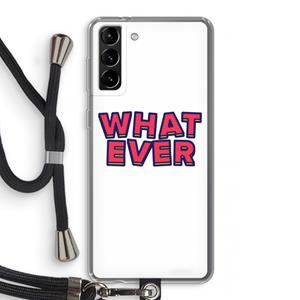 CaseCompany Whatever: Samsung Galaxy S21 Plus Transparant Hoesje met koord