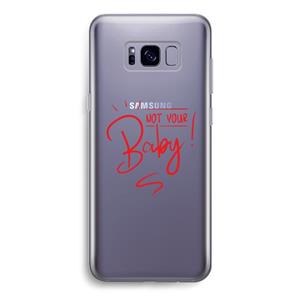 CaseCompany Not Your Baby: Samsung Galaxy S8 Transparant Hoesje