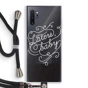 CaseCompany Laters, baby: Samsung Galaxy Note 10 Plus Transparant Hoesje met koord