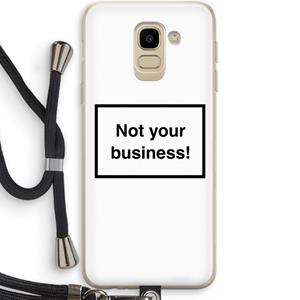 CaseCompany Not your business: Samsung Galaxy J6 (2018) Transparant Hoesje met koord