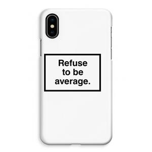 CaseCompany Refuse to be average: iPhone XS Max Volledig Geprint Hoesje