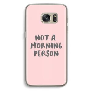 CaseCompany Morning person: Samsung Galaxy S7 Transparant Hoesje