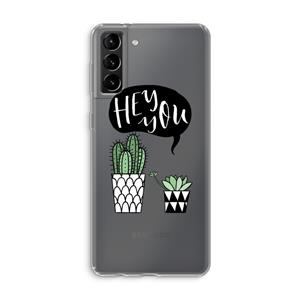 CaseCompany Hey you cactus: Samsung Galaxy S21 Plus Transparant Hoesje