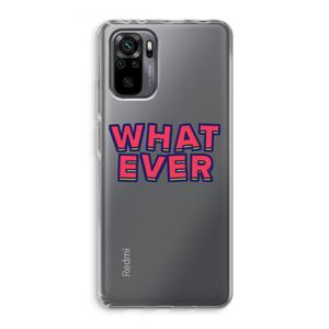 CaseCompany Whatever: Xiaomi Redmi Note 10 Pro Transparant Hoesje