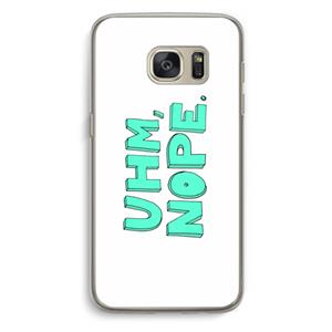 CaseCompany UHM, NOPE.: Samsung Galaxy S7 Transparant Hoesje