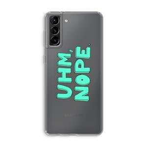 CaseCompany UHM, NOPE.: Samsung Galaxy S21 Plus Transparant Hoesje