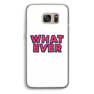CaseCompany Whatever: Samsung Galaxy S7 Transparant Hoesje
