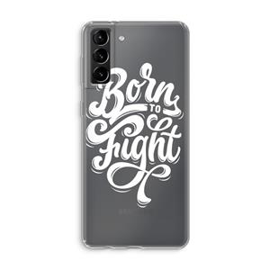 CaseCompany Born to Fight: Samsung Galaxy S21 Plus Transparant Hoesje