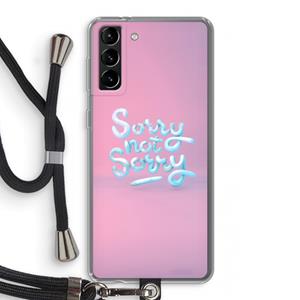 CaseCompany Sorry not sorry: Samsung Galaxy S21 Plus Transparant Hoesje met koord
