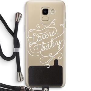 CaseCompany Laters, baby: Samsung Galaxy J6 (2018) Transparant Hoesje met koord