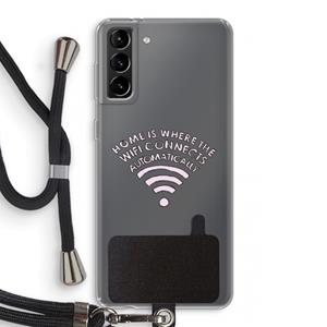 CaseCompany Home Is Where The Wifi Is: Samsung Galaxy S21 Plus Transparant Hoesje met koord