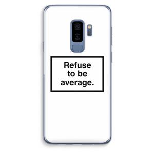 CaseCompany Refuse to be average: Samsung Galaxy S9 Plus Transparant Hoesje