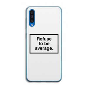 CaseCompany Refuse to be average: Samsung Galaxy A50 Transparant Hoesje