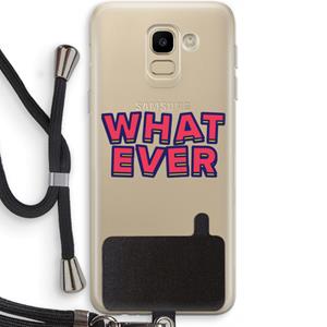 CaseCompany Whatever: Samsung Galaxy J6 (2018) Transparant Hoesje met koord