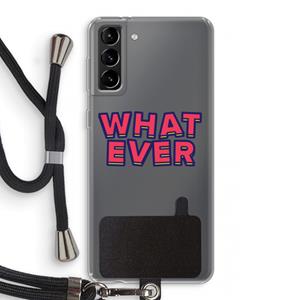 CaseCompany Whatever: Samsung Galaxy S21 Plus Transparant Hoesje met koord