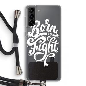 CaseCompany Born to Fight: Samsung Galaxy S21 Plus Transparant Hoesje met koord