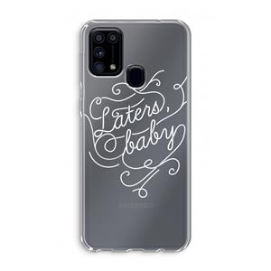 CaseCompany Laters, baby: Samsung Galaxy M31 Transparant Hoesje