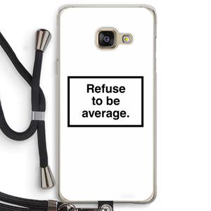 CaseCompany Refuse to be average: Samsung Galaxy A3 (2016) Transparant Hoesje met koord
