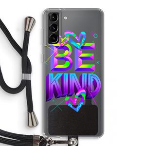 CaseCompany Be Kind: Samsung Galaxy S21 Plus Transparant Hoesje met koord