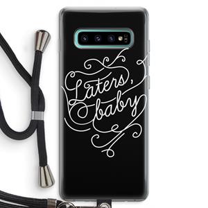 CaseCompany Laters, baby: Samsung Galaxy S10 Plus Transparant Hoesje met koord