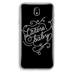 CaseCompany Laters, baby: Samsung Galaxy J7 (2017) Transparant Hoesje