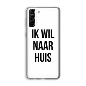 CaseCompany Ik wil naar huis: Samsung Galaxy S21 Plus Transparant Hoesje