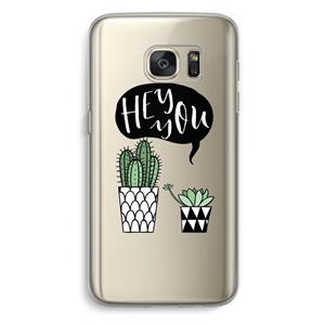 CaseCompany Hey you cactus: Samsung Galaxy S7 Transparant Hoesje
