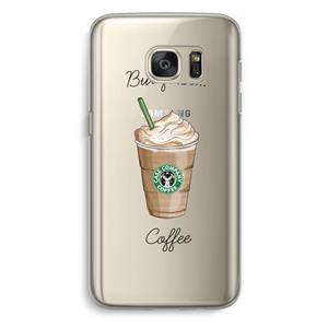 CaseCompany But first coffee: Samsung Galaxy S7 Transparant Hoesje