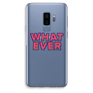 CaseCompany Whatever: Samsung Galaxy S9 Plus Transparant Hoesje