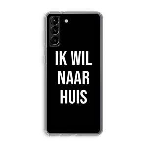 CaseCompany Ik wil naar huis - Zwart: Samsung Galaxy S21 Plus Transparant Hoesje