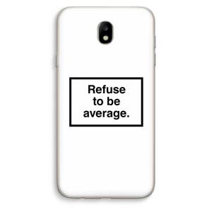 CaseCompany Refuse to be average: Samsung Galaxy J7 (2017) Transparant Hoesje
