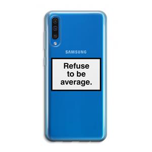 CaseCompany Refuse to be average: Samsung Galaxy A50 Transparant Hoesje