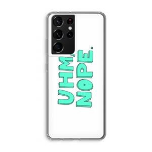 CaseCompany UHM, NOPE.: Samsung Galaxy S21 Ultra Transparant Hoesje
