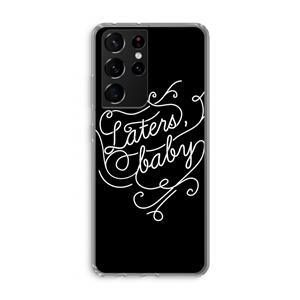 CaseCompany Laters, baby: Samsung Galaxy S21 Ultra Transparant Hoesje