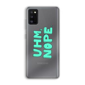 CaseCompany UHM, NOPE.: Samsung Galaxy A41 Transparant Hoesje
