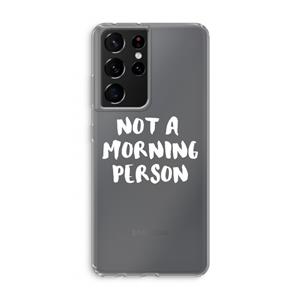 CaseCompany Morning person: Samsung Galaxy S21 Ultra Transparant Hoesje