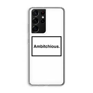 CaseCompany Ambitchious: Samsung Galaxy S21 Ultra Transparant Hoesje