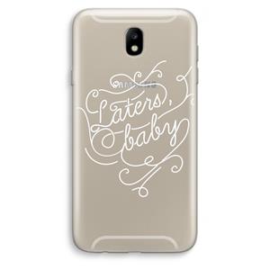 CaseCompany Laters, baby: Samsung Galaxy J7 (2017) Transparant Hoesje