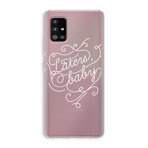 CaseCompany Laters, baby: Samsung Galaxy A51 5G Transparant Hoesje