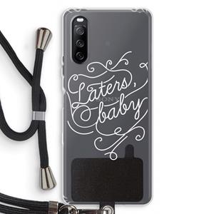 CaseCompany Laters, baby: Sony Sony Xperia 10 III Transparant Hoesje met koord