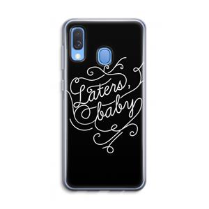 CaseCompany Laters, baby: Samsung Galaxy A40 Transparant Hoesje