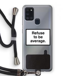 CaseCompany Refuse to be average: Samsung Galaxy A21s Transparant Hoesje met koord