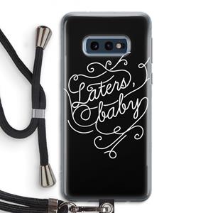 CaseCompany Laters, baby: Samsung Galaxy S10e Transparant Hoesje met koord