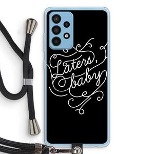 CaseCompany Laters, baby: Samsung Galaxy A52 Transparant Hoesje met koord