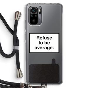 CaseCompany Refuse to be average: Xiaomi Redmi Note 10 Pro Transparant Hoesje met koord